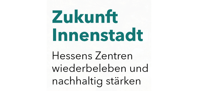 Plakat Zukunft Innenstadt mit Slogan Hessens Zentren wiederbeleben und nachhaltig stärken